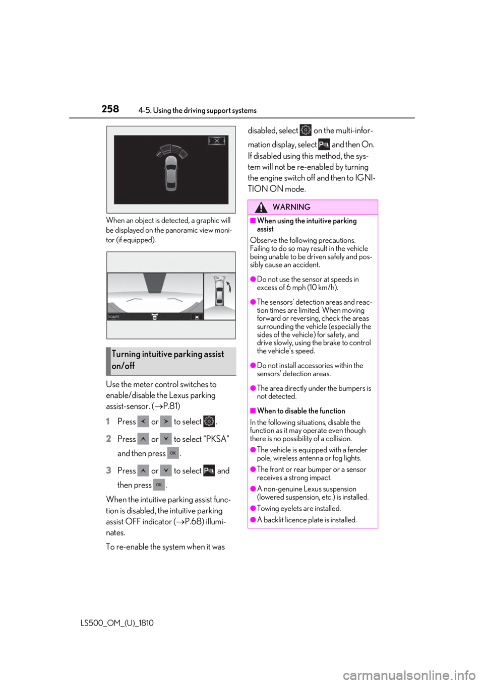 LEXUS LS500 2019  Owners Manual 258 4-5. Using the driving support systems
LS500_OM_(U)_1810 When an object is detected, a graphic will 
be displayed on the panoramic view moni-
tor (if equipped).
Use the meter control switches to 
