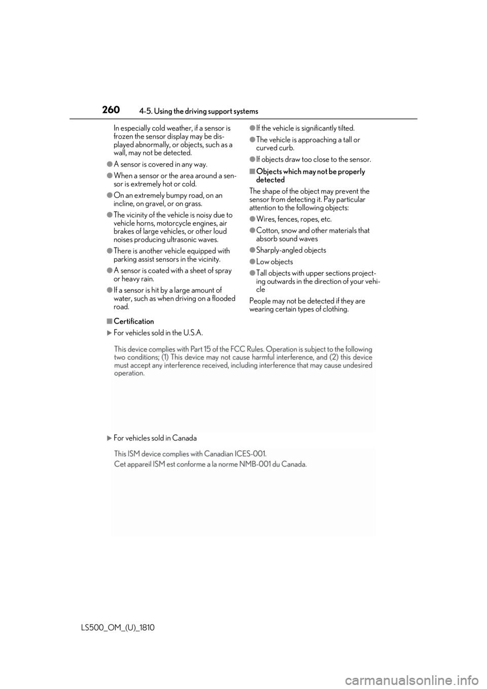 LEXUS LS500 2019  Owners Manual 260 4-5. Using the driving support systems
LS500_OM_(U)_1810 In especially cold weather, if a sensor is 
frozen the sensor display may be dis-
played abnormally, or objects, such as a 
wall, may not b