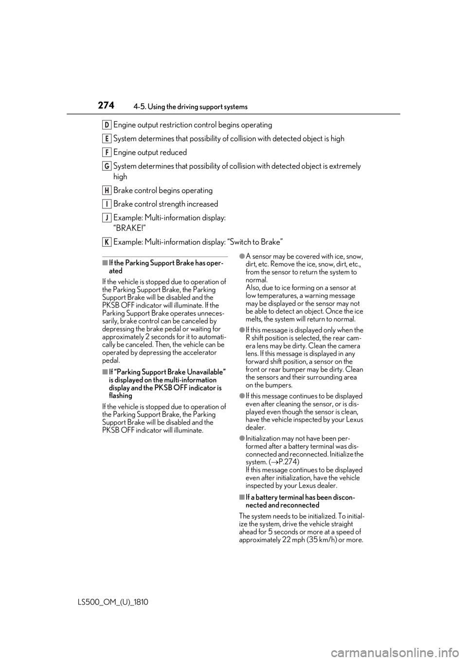 LEXUS LS500 2019 Owners Manual 274 4-5. Using the driving support systems
LS500_OM_(U)_1810 Engine output restriction control begins operating
System determines that po ssibility of collision with detected object is high
Engine o LEXUS LS500 2019 Owners Manual 274 4-5. Using the driving support systems
LS500_OM_(U)_1810 Engine output restriction control begins operating
System determines that po ssibility of collision with detected object is high
Engine o