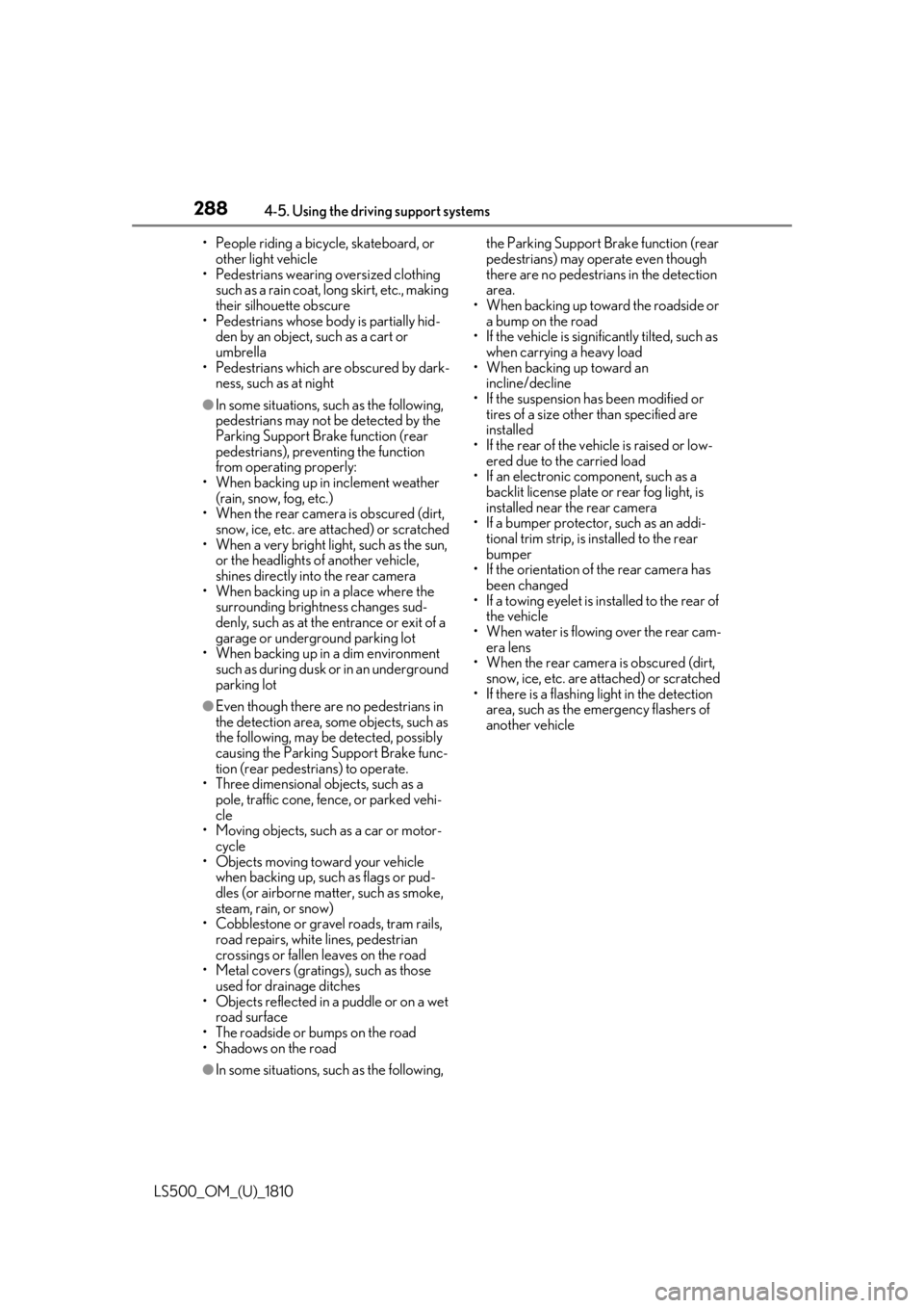 LEXUS LS500 2019 Owners Manual 288 4-5. Using the driving support systems
LS500_OM_(U)_1810 • People riding a bicycle, skateboard, or
other light vehicle
• Pedestrians wearing oversized clothing
such as a rain coat, long skir LEXUS LS500 2019 Owners Manual 288 4-5. Using the driving support systems
LS500_OM_(U)_1810 • People riding a bicycle, skateboard, or
other light vehicle
• Pedestrians wearing oversized clothing
such as a rain coat, long skir