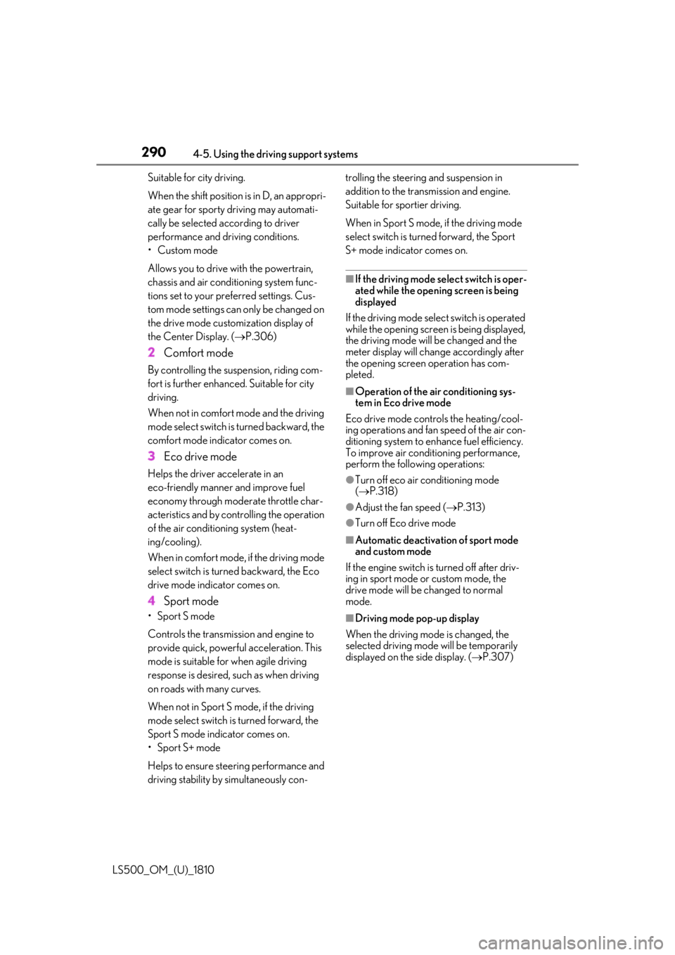 LEXUS LS500 2019 Owners Manual 290 4-5. Using the driving support systems
LS500_OM_(U)_1810 Suitable for city driving.
When the shift position is in D, an appropri-
ate gear for sporty driving may automati-
cally be selected accord LEXUS LS500 2019 Owners Manual 290 4-5. Using the driving support systems
LS500_OM_(U)_1810 Suitable for city driving.
When the shift position is in D, an appropri-
ate gear for sporty driving may automati-
cally be selected accord