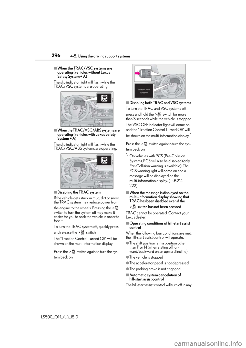 LEXUS LS500 2019 Owners Manual 296 4-5. Using the driving support systems
LS500_OM_(U)_1810 ■
When the TRAC/VSC systems are
operating (vehicles without Lexus
Safety System + A)
The slip indicator light will flash while the
TRA LEXUS LS500 2019 Owners Manual 296 4-5. Using the driving support systems
LS500_OM_(U)_1810 ■
When the TRAC/VSC systems are
operating (vehicles without Lexus
Safety System + A)
The slip indicator light will flash while the
TRA