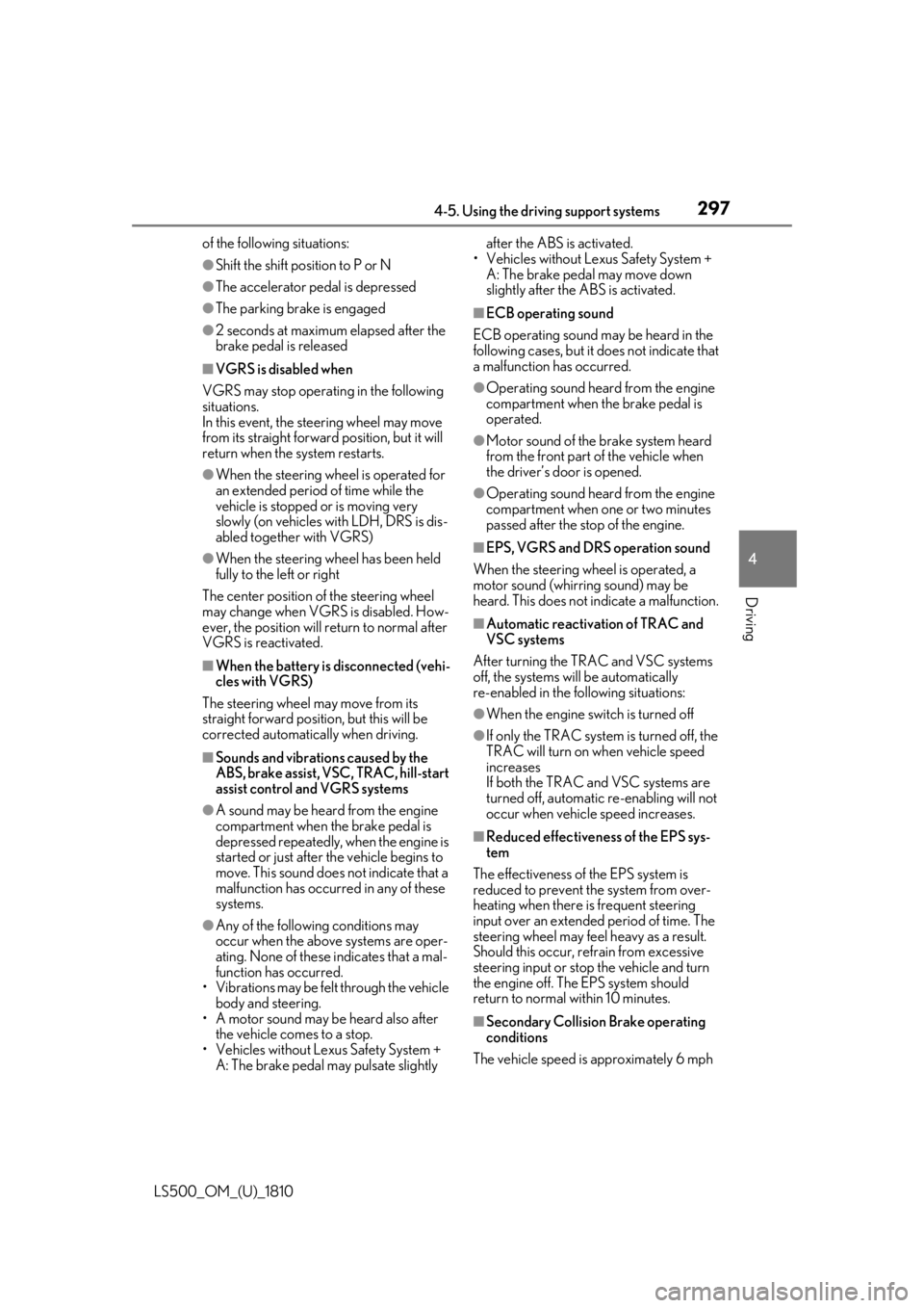 LEXUS LS500 2019 Owners Manual 2974-5. Using the driving support systems
LS500_OM_(U)_1810 4
Driving of the following situations: ●
Shift the shift position to P or N●
The accelerator pedal is depressed●
The parking brake is LEXUS LS500 2019 Owners Manual 2974-5. Using the driving support systems
LS500_OM_(U)_1810 4
Driving of the following situations: ●
Shift the shift position to P or N●
The accelerator pedal is depressed●
The parking brake is