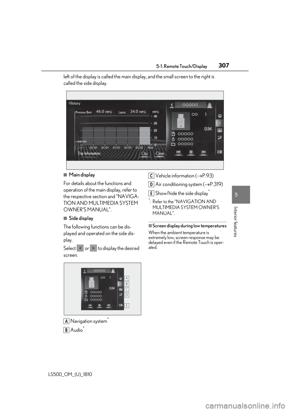 LEXUS LS500 2019 Owners Manual 3075-1. Remote Touch/Display
LS500_OM_(U)_1810 5
Interior features left of the display is called the main display, and the small screen to the right is
called the side display.
■
Main display
For d LEXUS LS500 2019 Owners Manual 3075-1. Remote Touch/Display
LS500_OM_(U)_1810 5
Interior features left of the display is called the main display, and the small screen to the right is
called the side display.
■
Main display
For d