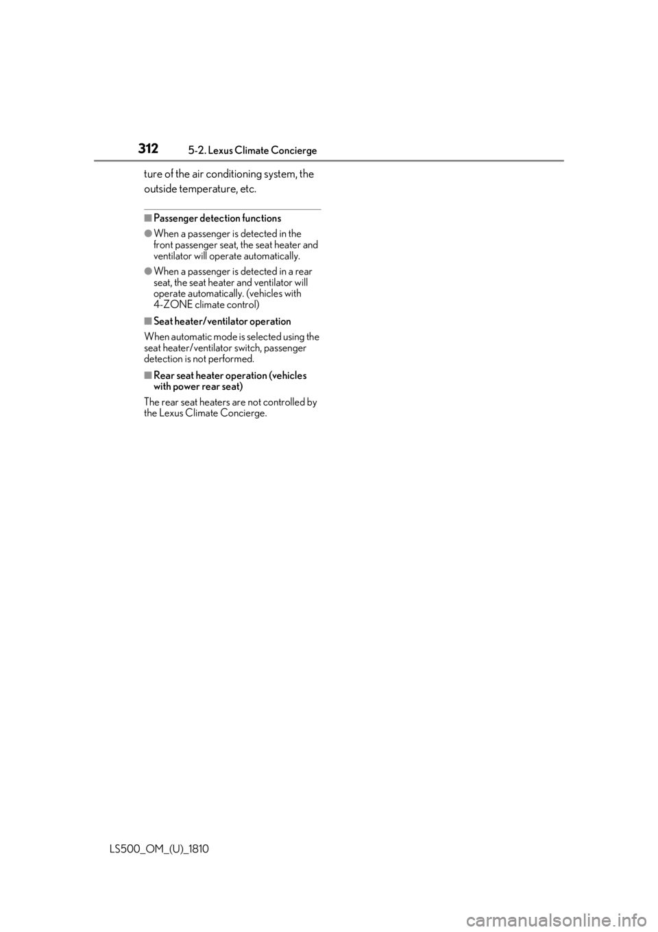 LEXUS LS500 2019 Owners Manual 312 5-2. Lexus Climate Concierge
LS500_OM_(U)_1810 ture of the air conditioning system, the
outside temperature, etc. ■
Passenger detection functions●
When a passenger is detected in the
front p LEXUS LS500 2019 Owners Manual 312 5-2. Lexus Climate Concierge
LS500_OM_(U)_1810 ture of the air conditioning system, the
outside temperature, etc. ■
Passenger detection functions●
When a passenger is detected in the
front p