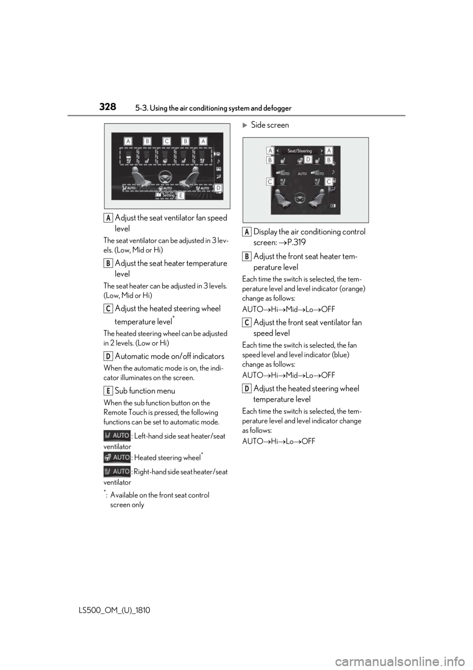 LEXUS LS500 2019 Owners Manual 328 5-3. Using the air conditioning system and defogger
LS500_OM_(U)_1810 Adjust the seat ventilator fan speed
levelThe seat ventilator can be adjusted in 3 lev-
els. (Low, Mid or Hi)
Adjust the sea LEXUS LS500 2019 Owners Manual 328 5-3. Using the air conditioning system and defogger
LS500_OM_(U)_1810 Adjust the seat ventilator fan speed
levelThe seat ventilator can be adjusted in 3 lev-
els. (Low, Mid or Hi)
Adjust the sea