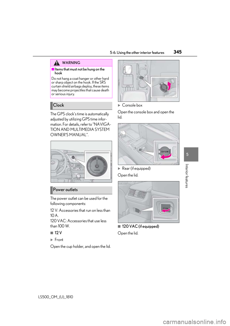 LEXUS LS500 2019 Owners Manual 3455-6. Using the other interior features
LS500_OM_(U)_1810 5
Interior features The GPS clock’s time is automatically
adjusted by utilizing GPS time infor-
mation. For details, refer to “NAVIGA-
LEXUS LS500 2019 Owners Manual 3455-6. Using the other interior features
LS500_OM_(U)_1810 5
Interior features The GPS clock’s time is automatically
adjusted by utilizing GPS time infor-
mation. For details, refer to “NAVIGA-