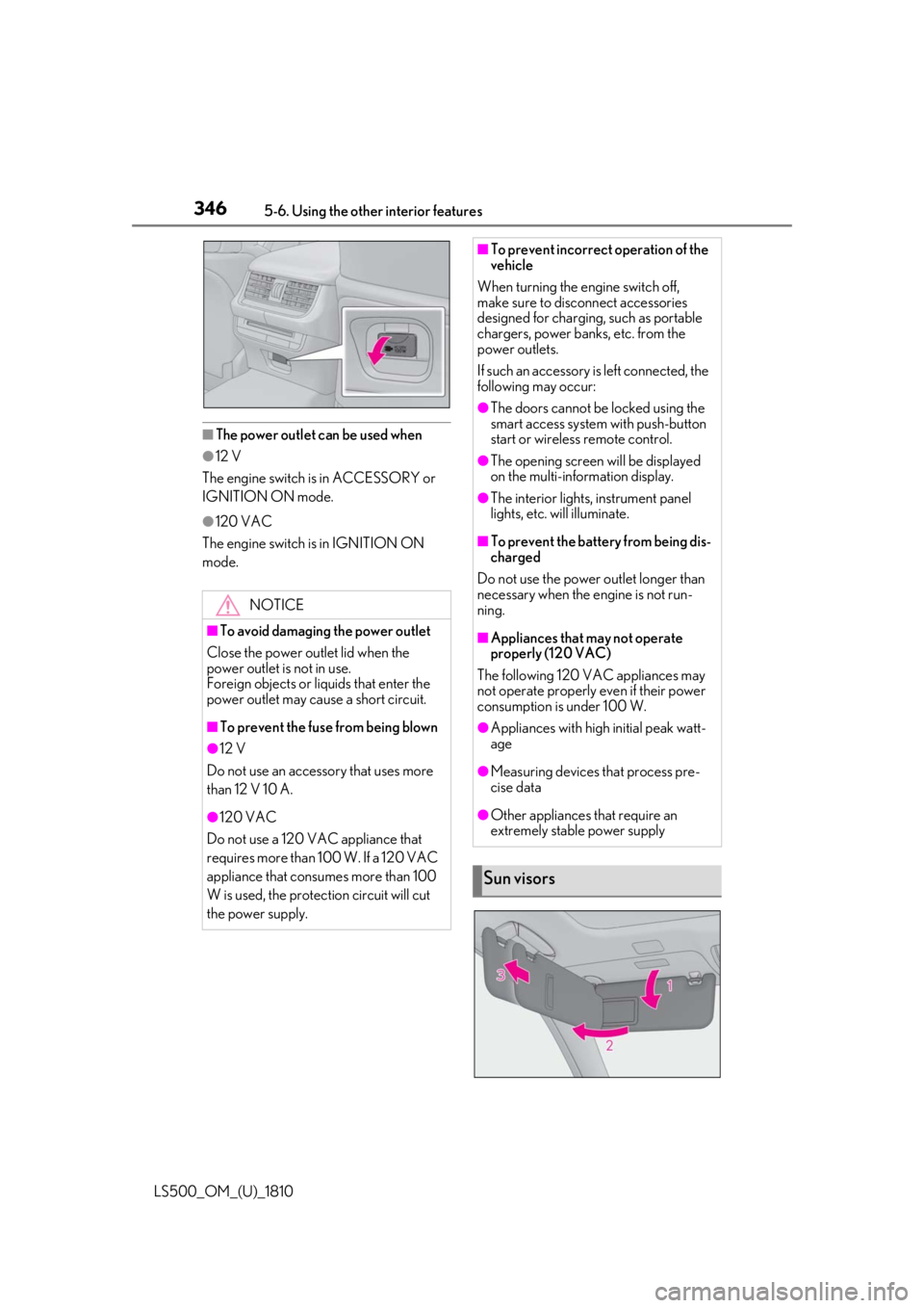 LEXUS LS500 2019 Owners Manual 346 5-6. Using the other interior features
LS500_OM_(U)_1810 ■
The power outlet can be used when●
12 V
The engine switch is in ACCESSORY or
IGNITION ON mode. ●
120 VAC
The engine switch is in I LEXUS LS500 2019 Owners Manual 346 5-6. Using the other interior features
LS500_OM_(U)_1810 ■
The power outlet can be used when●
12 V
The engine switch is in ACCESSORY or
IGNITION ON mode. ●
120 VAC
The engine switch is in I