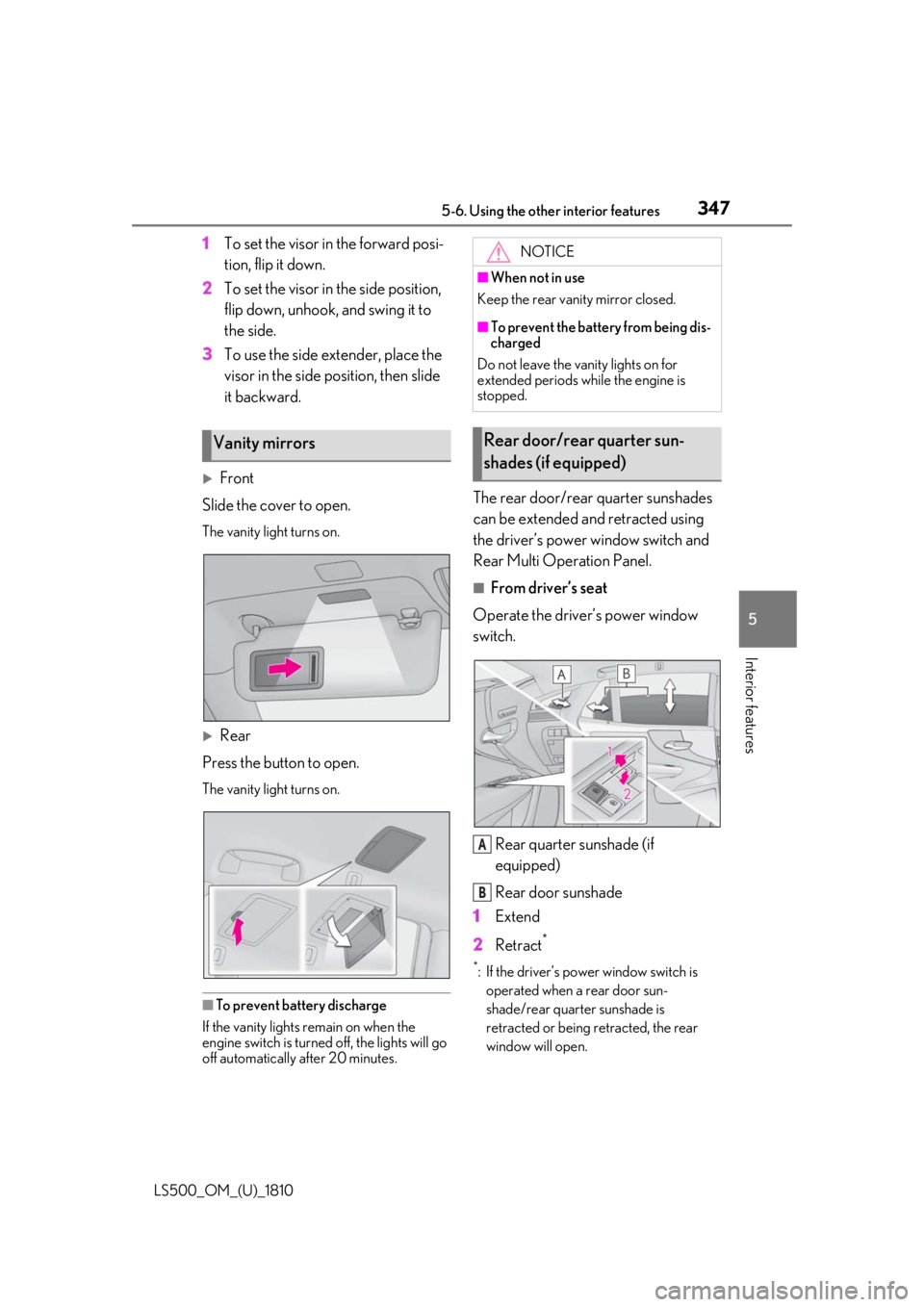 LEXUS LS500 2019 Owners Manual 3475-6. Using the other interior features
LS500_OM_(U)_1810 5
Interior features 1 To set the visor in the forward posi-
tion, flip it down.
2 To set the visor in the side position,
flip down, unhook, LEXUS LS500 2019 Owners Manual 3475-6. Using the other interior features
LS500_OM_(U)_1810 5
Interior features 1 To set the visor in the forward posi-
tion, flip it down.
2 To set the visor in the side position,
flip down, unhook,