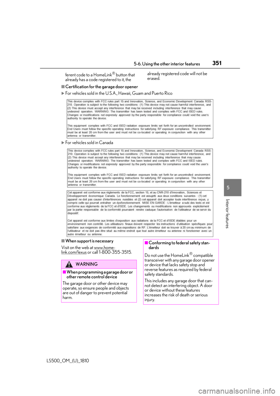 LEXUS LS500 2019 Owners Manual 3515-6. Using the other interior features
LS500_OM_(U)_1810 5
Interior features ferent code to a HomeLink ®
button that
already has a code registered to it, the already registered code will not be LEXUS LS500 2019 Owners Manual 3515-6. Using the other interior features
LS500_OM_(U)_1810 5
Interior features ferent code to a HomeLink ®
button that
already has a code registered to it, the already registered code will not be