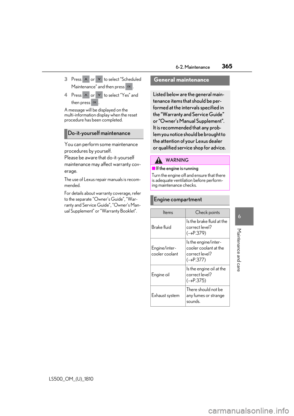 LEXUS LS500 2019 Owners Manual 3656-2. Maintenance
LS500_OM_(U)_1810 6
Maintenance and care 3 Press or to select “Scheduled
Maintenance” and then press .
4 Press or to select “Yes” and
then press .
A message wil LEXUS LS500 2019 Owners Manual 3656-2. Maintenance
LS500_OM_(U)_1810 6
Maintenance and care 3 Press or to select “Scheduled
Maintenance” and then press .
4 Press or to select “Yes” and
then press .
A message wil