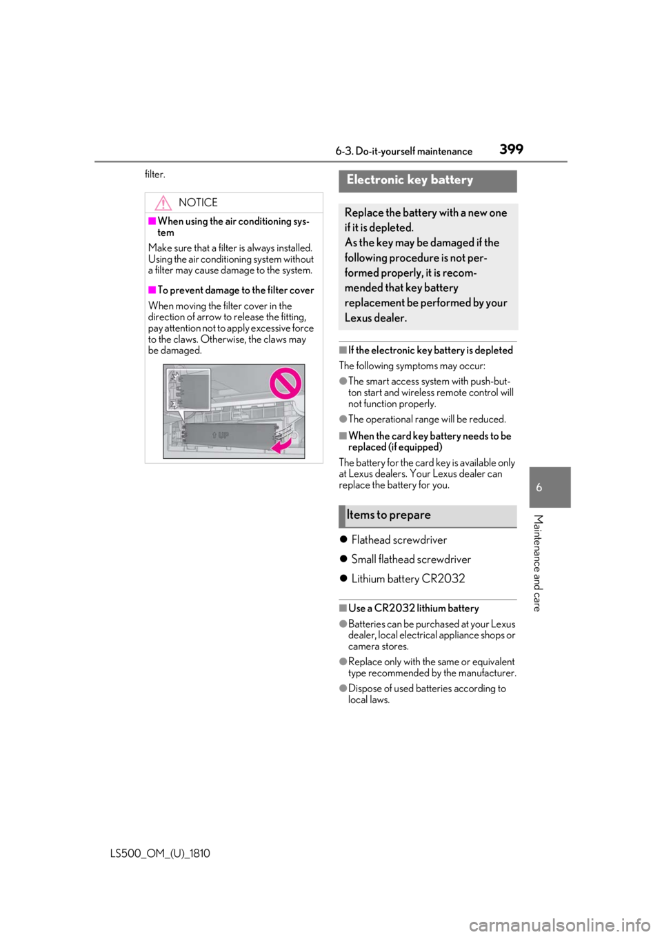 LEXUS LS500 2019 Owners Manual 3996-3. Do-it-yourself maintenance
LS500_OM_(U)_1810 6
Maintenance and care filter.
■
If the electronic key battery is depleted
The following symptoms may occur: ●
The smart access system with pus LEXUS LS500 2019 Owners Manual 3996-3. Do-it-yourself maintenance
LS500_OM_(U)_1810 6
Maintenance and care filter.
■
If the electronic key battery is depleted
The following symptoms may occur: ●
The smart access system with pus