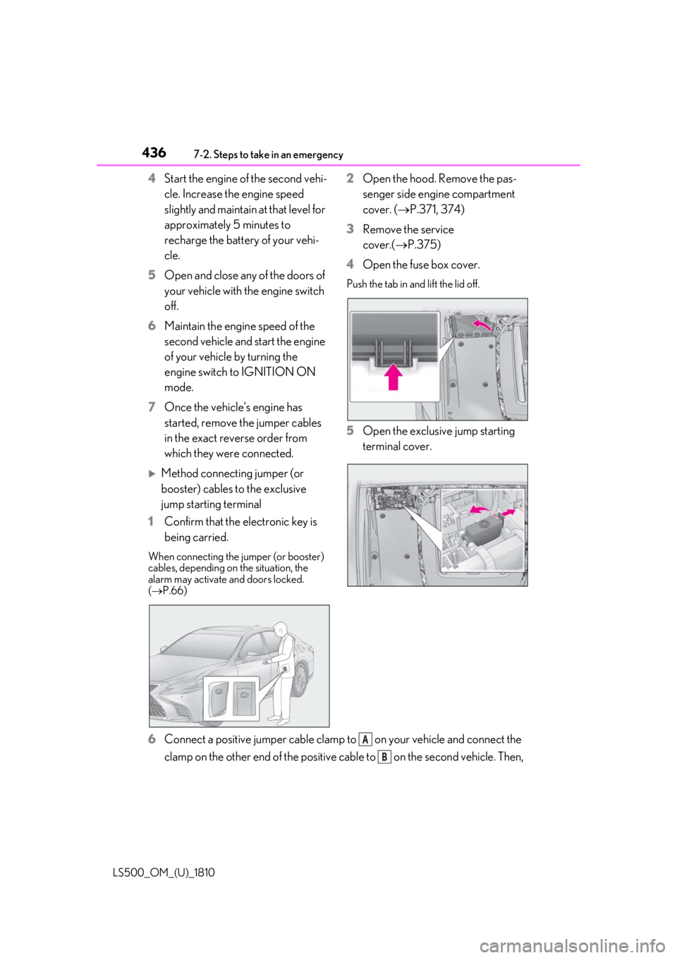 LEXUS LS500 2019 Owners Manual 436 7-2. Steps to take in an emergency
LS500_OM_(U)_1810 4 Start the engine of the second vehi-
cle. Increase the engine speed
slightly and maintain at that level for
approximately 5 minutes to
rec LEXUS LS500 2019 Owners Manual 436 7-2. Steps to take in an emergency
LS500_OM_(U)_1810 4 Start the engine of the second vehi-
cle. Increase the engine speed
slightly and maintain at that level for
approximately 5 minutes to
rec