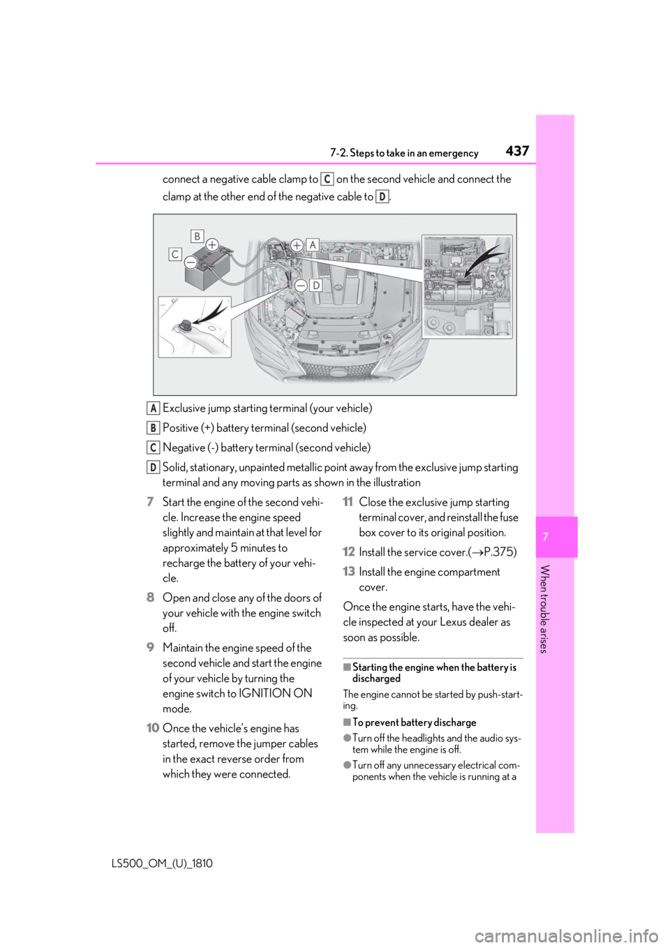 LEXUS LS500 2019 Owners Manual 4377-2. Steps to take in an emergency
LS500_OM_(U)_1810 7
When trouble arises connect a negative cable clamp to on the second vehicle and connect the
clamp at the other end of the negative cable to LEXUS LS500 2019 Owners Manual 4377-2. Steps to take in an emergency
LS500_OM_(U)_1810 7
When trouble arises connect a negative cable clamp to on the second vehicle and connect the
clamp at the other end of the negative cable to