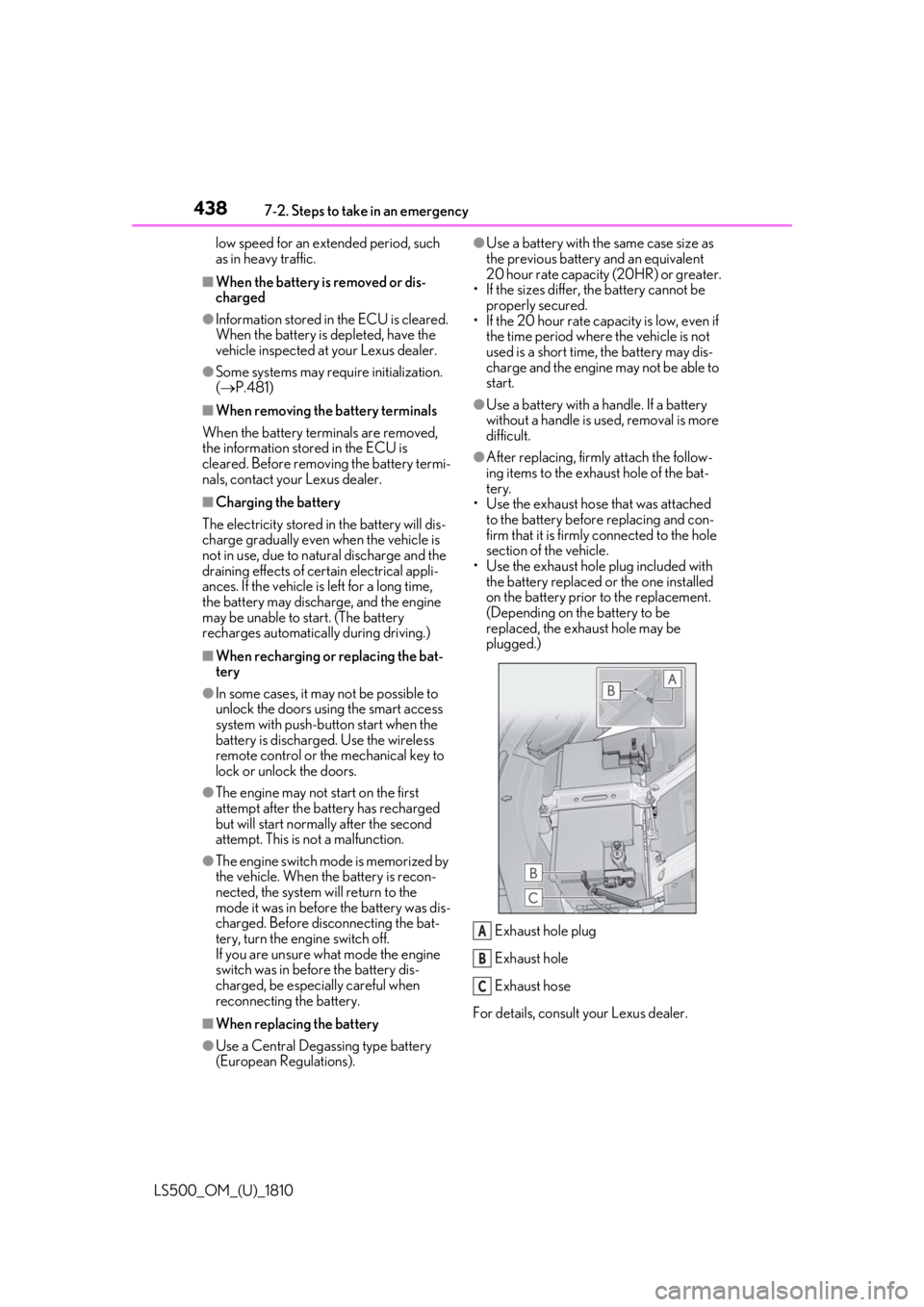 LEXUS LS500 2019 Owners Manual 438 7-2. Steps to take in an emergency
LS500_OM_(U)_1810 low speed for an extended period, such
as in heavy traffic.■
When the battery is removed or dis-
charged●
Information stored in the ECU is LEXUS LS500 2019 Owners Manual 438 7-2. Steps to take in an emergency
LS500_OM_(U)_1810 low speed for an extended period, such
as in heavy traffic.■
When the battery is removed or dis-
charged●
Information stored in the ECU is