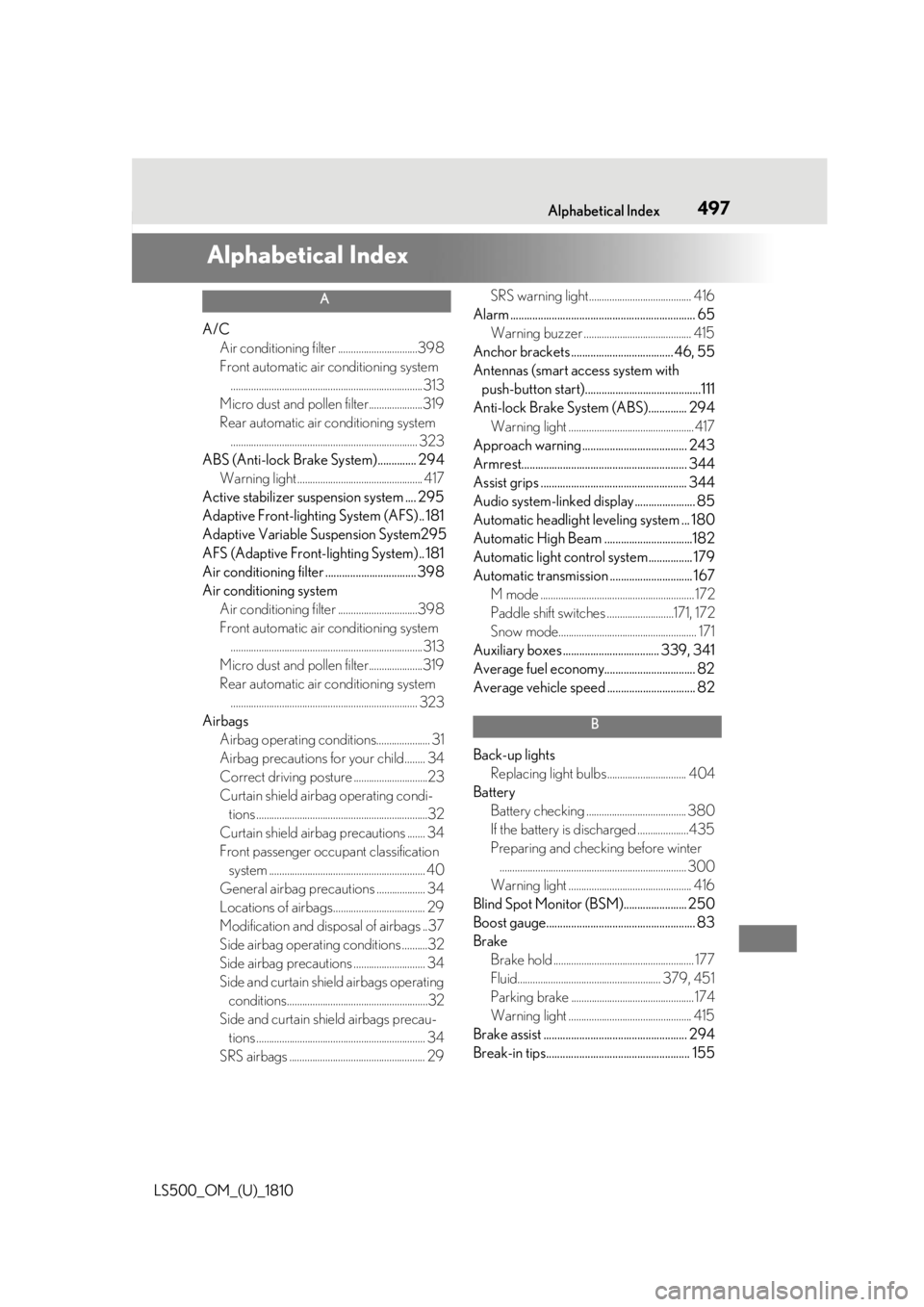 LEXUS LS500 2019 Owners Manual 4971-1. What to do if... (Troubleshooting)
LS500_OM_(U)_1810 497Alphabetical Index
Alphabetical Index A
A/C
Air conditioning filter ...............................398
Front automatic air conditioning LEXUS LS500 2019 Owners Manual 4971-1. What to do if... (Troubleshooting)
LS500_OM_(U)_1810 497Alphabetical Index
Alphabetical Index A
A/C
Air conditioning filter ...............................398
Front automatic air conditioning