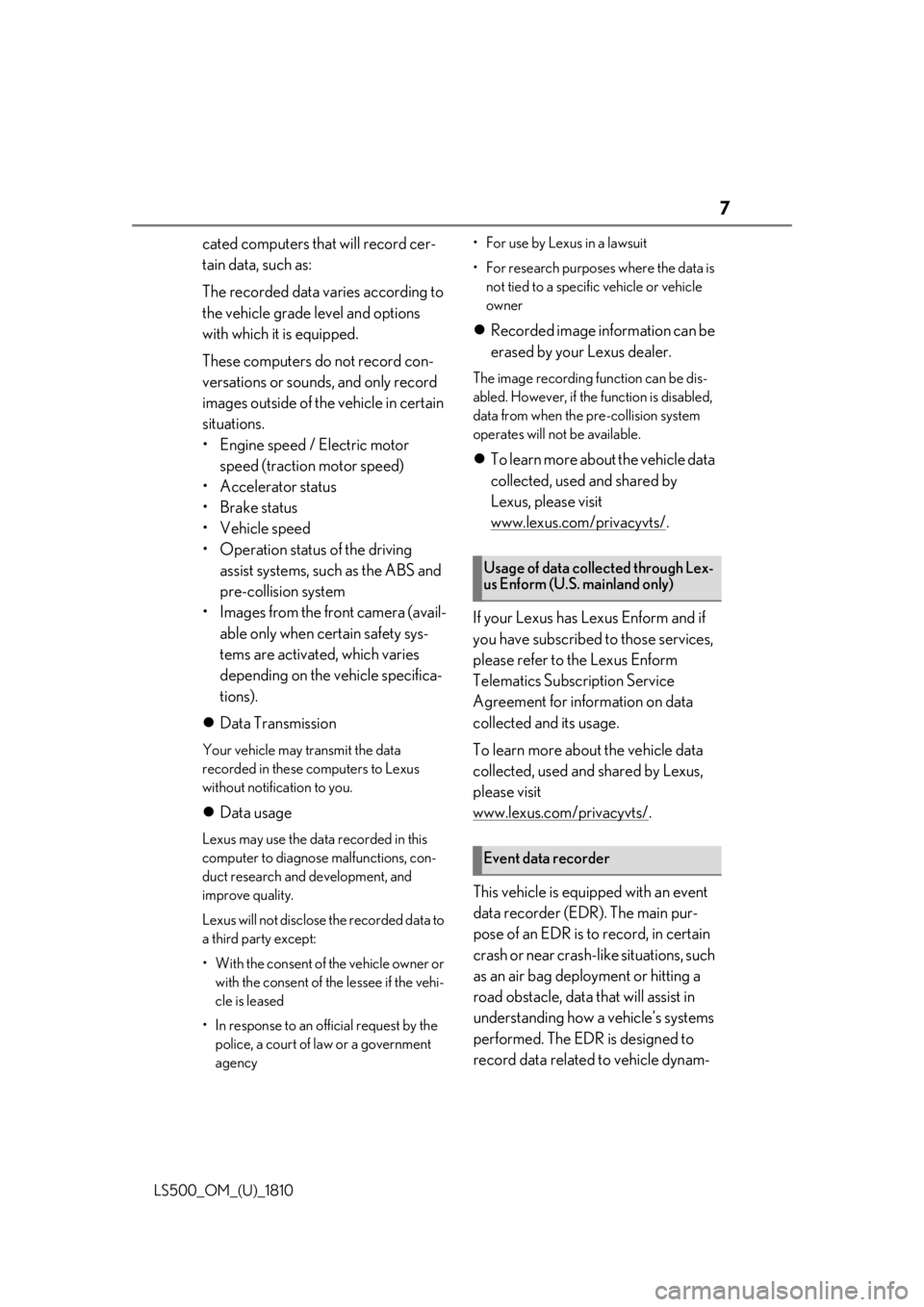 LEXUS LS500 2019  Owners Manual 7
LS500_OM_(U)_1810 cated computers that will record cer-
tain data, such as:
The recorded data varies according to 
the vehicle grade level and options 
with which it is equipped.
These computers do 