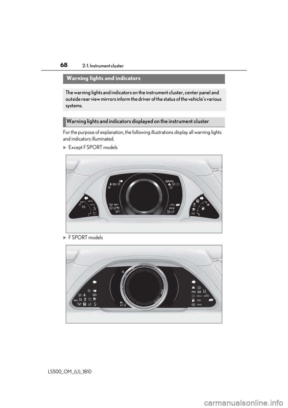 LEXUS LS500 2019 Repair Manual 68 2-1. Instrument cluster
LS500_OM_(U)_1810 2-1.Instrument cluster
For the purpose of explanatio n, the following illustrations display all warning lights
and indicators illuminated.
Except F SP LEXUS LS500 2019 Repair Manual 68 2-1. Instrument cluster
LS500_OM_(U)_1810 2-1.Instrument cluster
For the purpose of explanatio n, the following illustrations display all warning lights
and indicators illuminated.
Except F SP