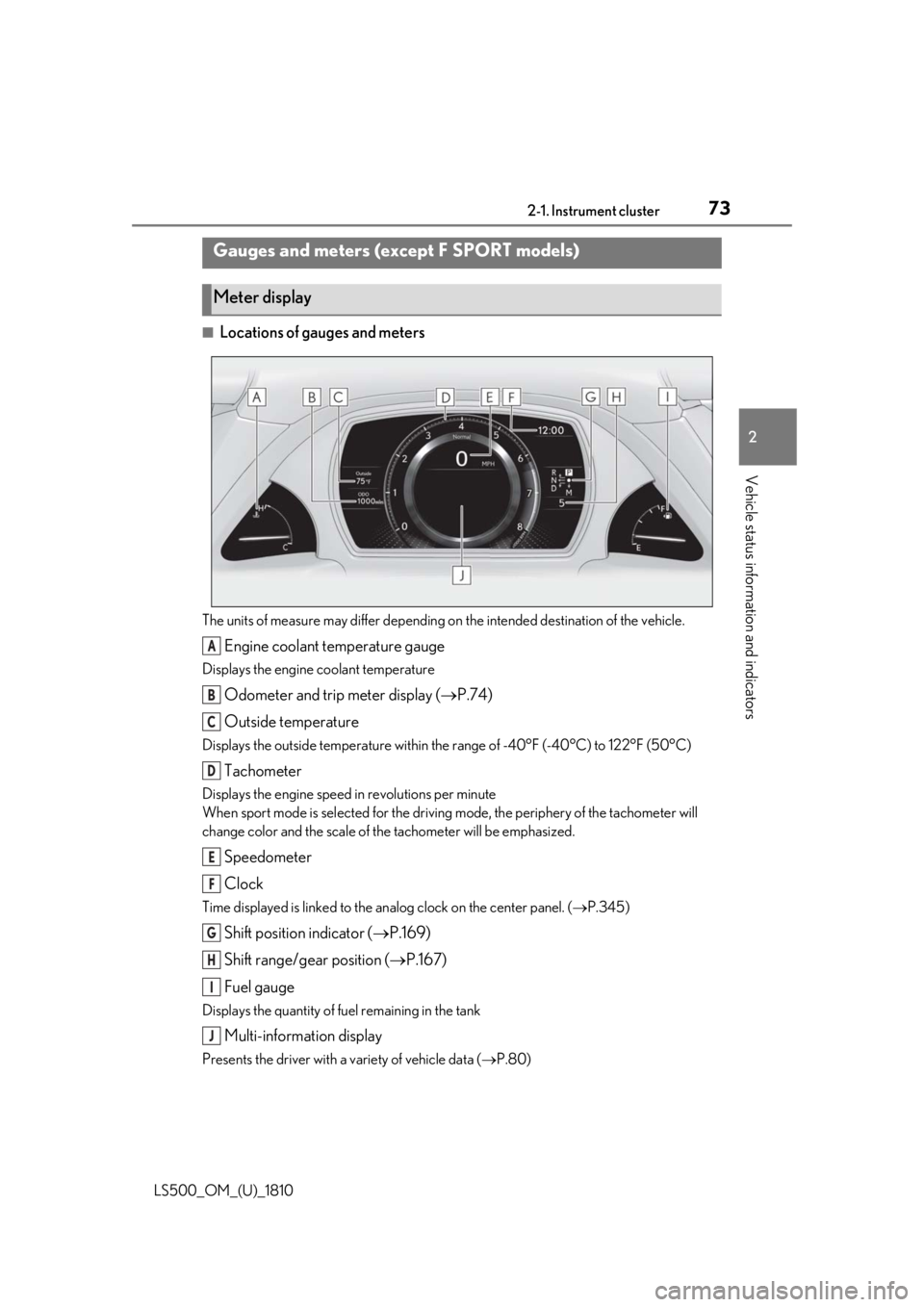LEXUS LS500 2019 Manual PDF 732-1. Instrument cluster
LS500_OM_(U)_1810 2
Vehicle status information and indicators ■
Locations of gauges and meters
The units of measure may differ depending on the intended destination of the LEXUS LS500 2019 Manual PDF 732-1. Instrument cluster
LS500_OM_(U)_1810 2
Vehicle status information and indicators ■
Locations of gauges and meters
The units of measure may differ depending on the intended destination of the