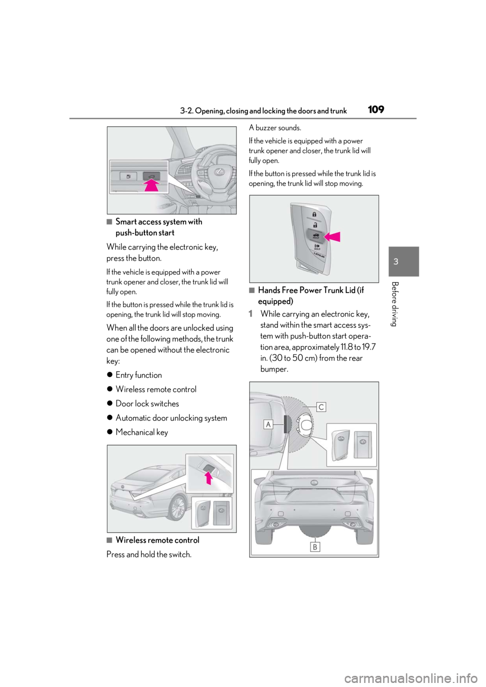 LEXUS LS500 2021 Owners Manual 1093-2. Opening, closing and locking the doors and trunk
3
Before driving
■Smart access system with
push-button start
While carrying the electronic key,
press the button.
If the vehicle is equippe LEXUS LS500 2021 Owners Manual 1093-2. Opening, closing and locking the doors and trunk
3
Before driving
■Smart access system with
push-button start
While carrying the electronic key,
press the button.
If the vehicle is equippe