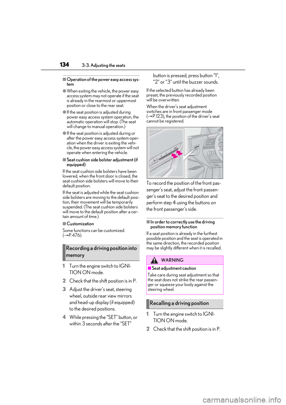LEXUS LS500 2021 Owners Manual 1343-3. Adjusting the seats
■Operation of the power easy access sys-
tem
●When exiting the vehicle, the power easy
access system may not operate if the seat
is already in the rearmost or uppermo LEXUS LS500 2021 Owners Manual 1343-3. Adjusting the seats
■Operation of the power easy access sys-
tem
●When exiting the vehicle, the power easy
access system may not operate if the seat
is already in the rearmost or uppermo