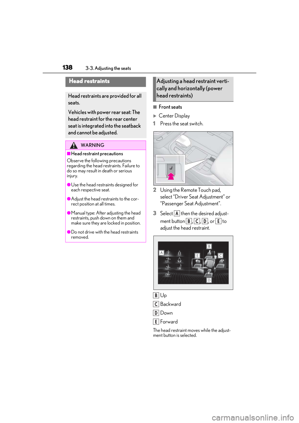 LEXUS LS500 2021 Owners Manual 1383-3. Adjusting the seats
■Front seats
Center Display
1 Press the seat switch.
2 Using the Remote Touch pad,
select “Driver Seat Adjustment” or
“Passenger Seat Adjustment”.
3 Select LEXUS LS500 2021 Owners Manual 1383-3. Adjusting the seats
■Front seats
Center Display
1 Press the seat switch.
2 Using the Remote Touch pad,
select “Driver Seat Adjustment” or
“Passenger Seat Adjustment”.
3 Select