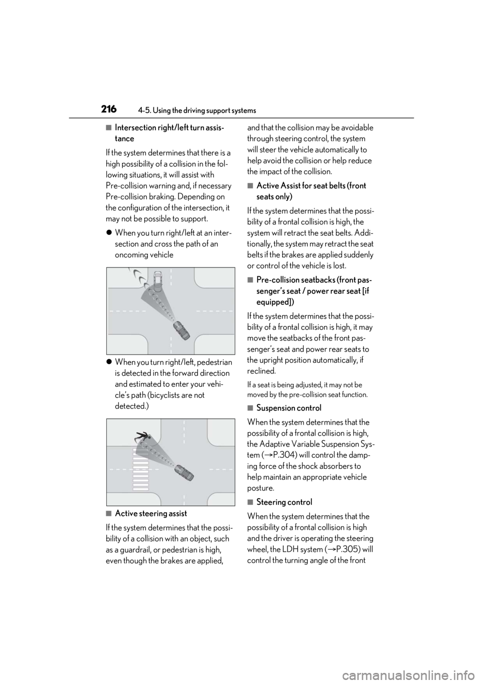 LEXUS LS500 2021 Owners Manual 2164-5. Using the driving support systems
■Intersection right/left turn assis-
tance
If the system determines that there is a
high possibility of a collision in the fol-
lowing situations, it will LEXUS LS500 2021 Owners Manual 2164-5. Using the driving support systems
■Intersection right/left turn assis-
tance
If the system determines that there is a
high possibility of a collision in the fol-
lowing situations, it will