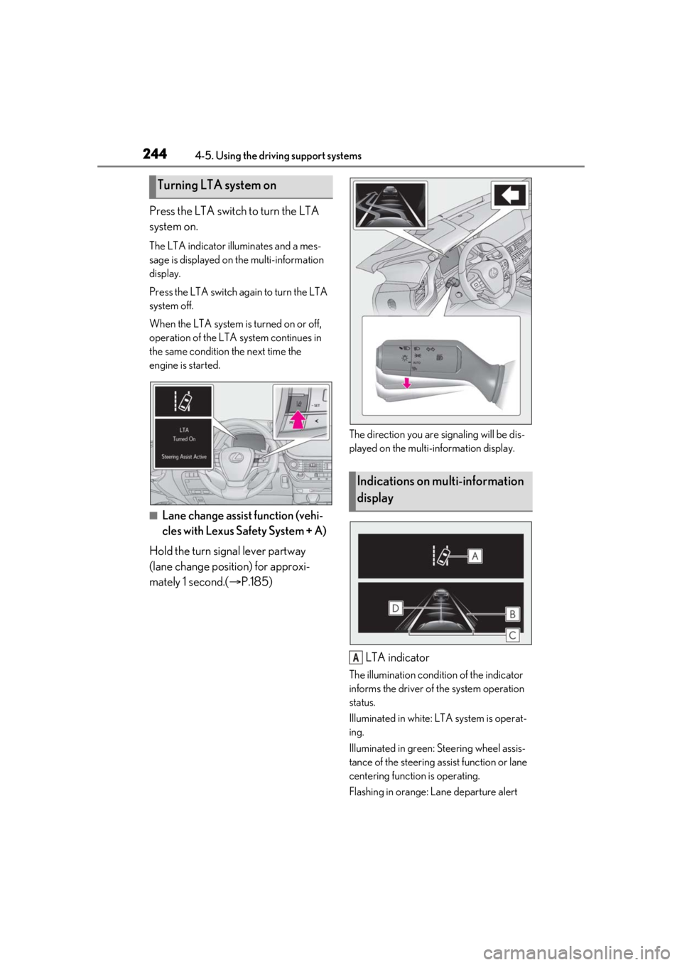 LEXUS LS500 2021 Owners Manual 2444-5. Using the driving support systems
Press the LTA switch to turn the LTA
system on.
The LTA indicator illuminates and a mes-
sage is displayed on the multi-information
display.
Press the LTA s LEXUS LS500 2021 Owners Manual 2444-5. Using the driving support systems
Press the LTA switch to turn the LTA
system on.
The LTA indicator illuminates and a mes-
sage is displayed on the multi-information
display.
Press the LTA s