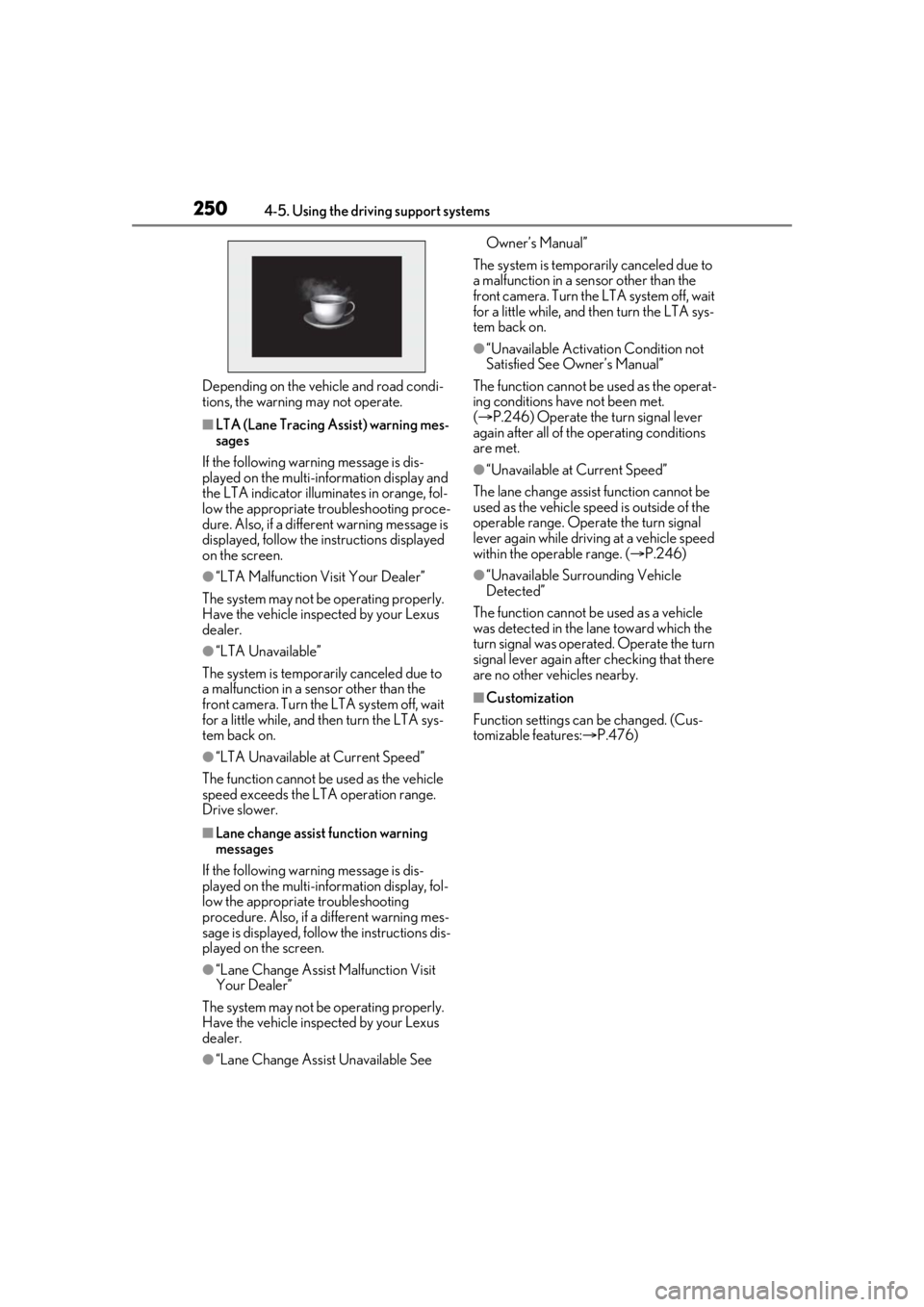 LEXUS LS500 2021 Owners Manual 2504-5. Using the driving support systems
Depending on the vehicle and road condi-
tions, the warning may not operate.
■LTA (Lane Tracing Assist) warning mes-
sages
If the following warning message LEXUS LS500 2021 Owners Manual 2504-5. Using the driving support systems
Depending on the vehicle and road condi-
tions, the warning may not operate.
■LTA (Lane Tracing Assist) warning mes-
sages
If the following warning message