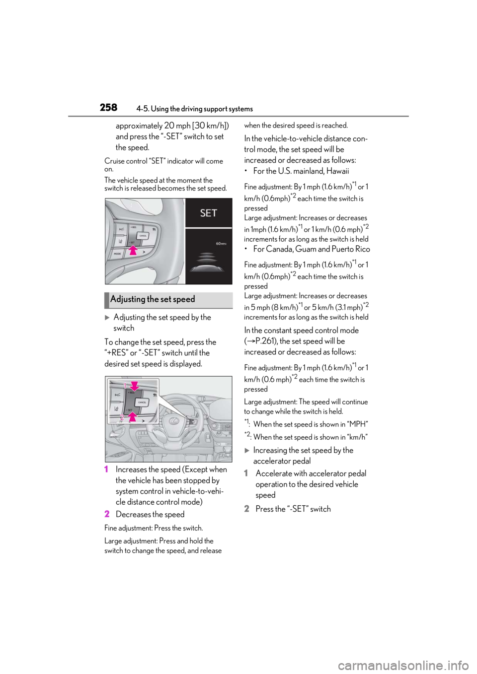 LEXUS LS500 2021  Owners Manual 2584-5. Using the driving support systems
approximately 20 mph [30 km/h]) 
and press the “-SET” switch to set 
the speed.
Cruise control “SET” indicator will come 
on.
The vehicle speed at the