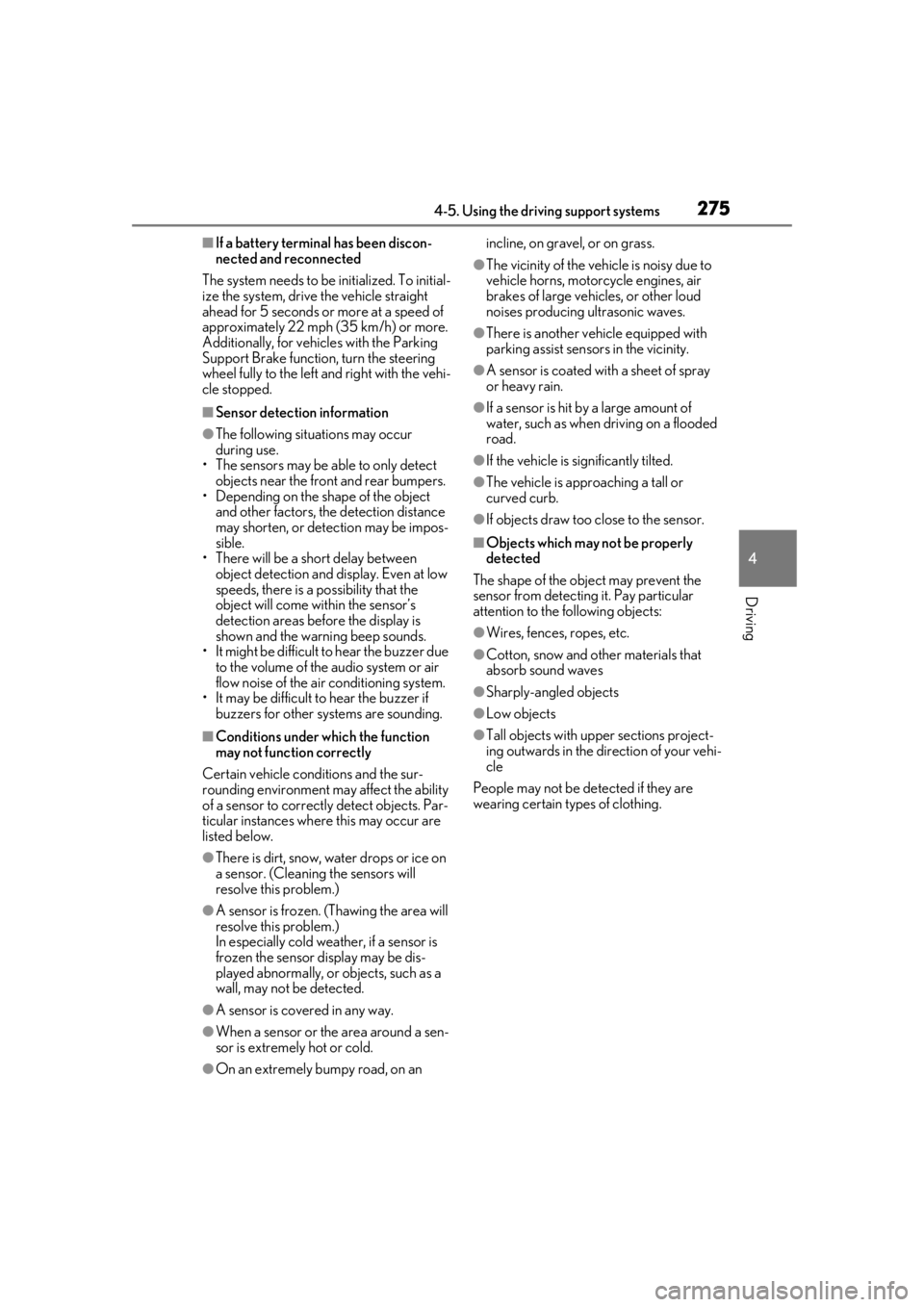 LEXUS LS500 2021 Owners Manual 2754-5. Using the driving support systems
4
Driving
■If a battery terminal has been discon-
nected and reconnected
The system needs to be initialized. To initial-
ize the system, drive the vehicle s LEXUS LS500 2021 Owners Manual 2754-5. Using the driving support systems
4
Driving
■If a battery terminal has been discon-
nected and reconnected
The system needs to be initialized. To initial-
ize the system, drive the vehicle s