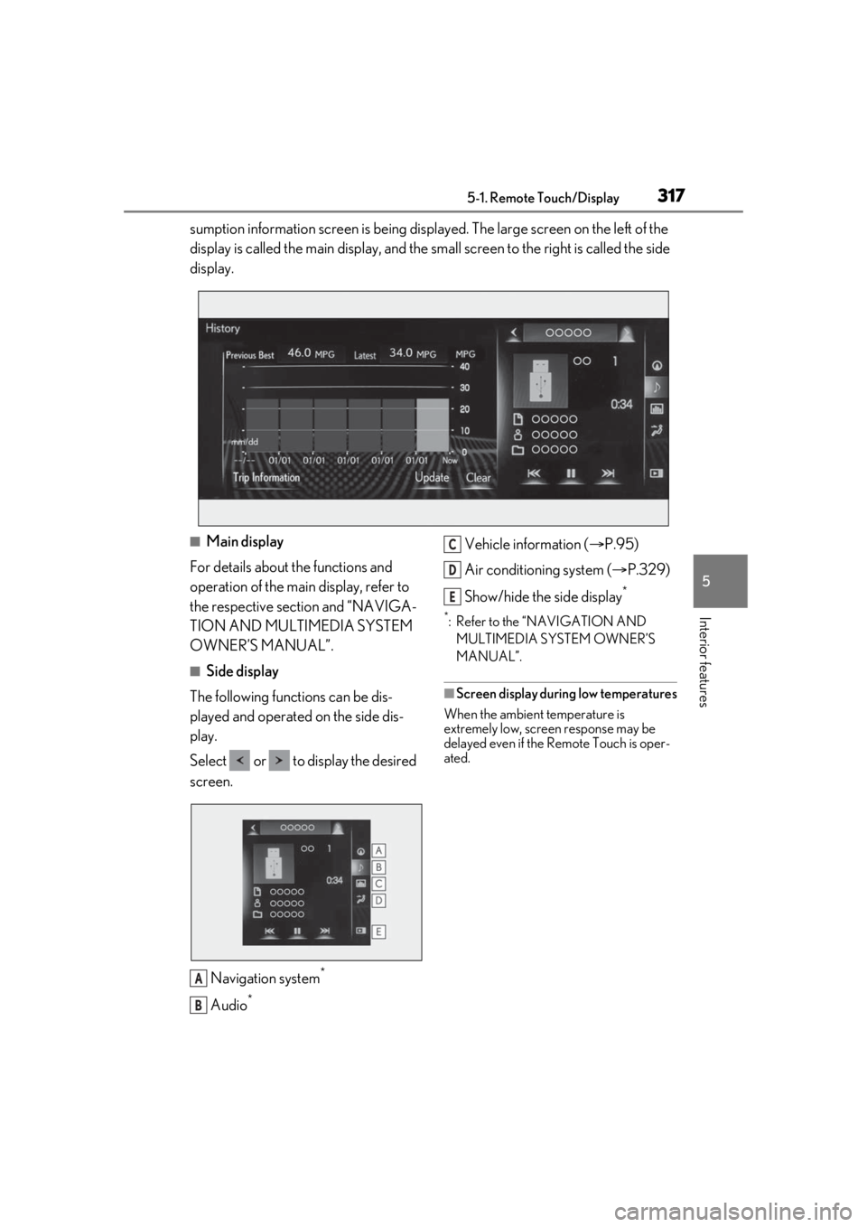 LEXUS LS500 2021 Owners Manual 3175-1. Remote Touch/Display
5
Interior features
sumption information screen is being displayed. The large screen on the left of the
display is called the main display, and the small screen to the ri LEXUS LS500 2021 Owners Manual 3175-1. Remote Touch/Display
5
Interior features
sumption information screen is being displayed. The large screen on the left of the
display is called the main display, and the small screen to the ri