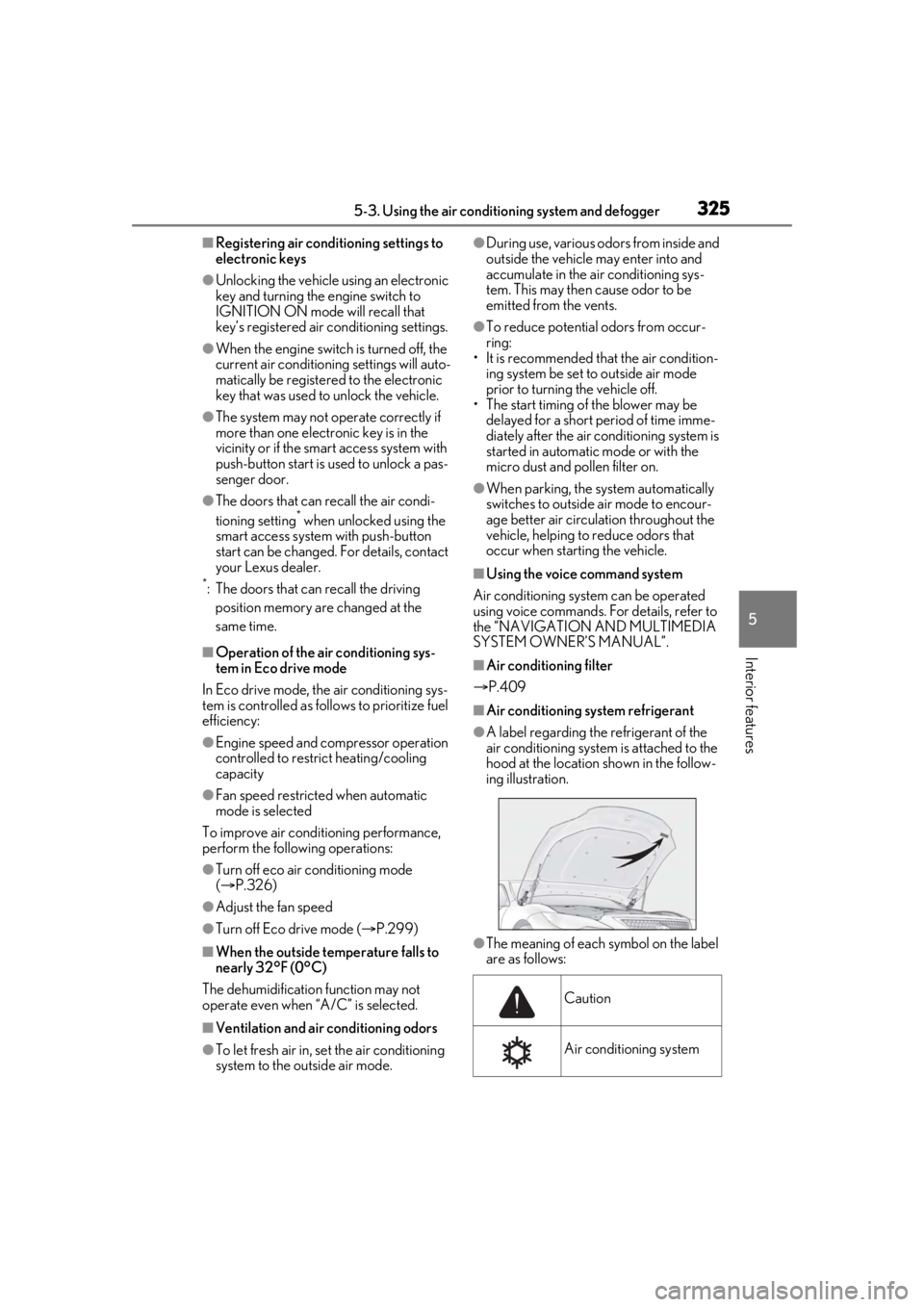 LEXUS LS500 2021 Owners Manual 3255-3. Using the air conditioning system and defogger
5
Interior features
■Registering air conditioning settings to
electronic keys
●Unlocking the vehicle using an electronic
key and turning th LEXUS LS500 2021 Owners Manual 3255-3. Using the air conditioning system and defogger
5
Interior features
■Registering air conditioning settings to
electronic keys
●Unlocking the vehicle using an electronic
key and turning th