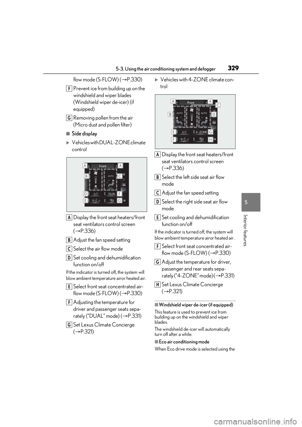 LEXUS LS500 2021 Owners Manual 3295-3. Using the air conditioning system and defogger
5
Interior features
flow mode (S-FLOW) (P.330)
Prevent ice from building up on the
windshield and wiper blades
(Windshield wiper de-icer) (i LEXUS LS500 2021 Owners Manual 3295-3. Using the air conditioning system and defogger
5
Interior features
flow mode (S-FLOW) (P.330)
Prevent ice from building up on the
windshield and wiper blades
(Windshield wiper de-icer) (i