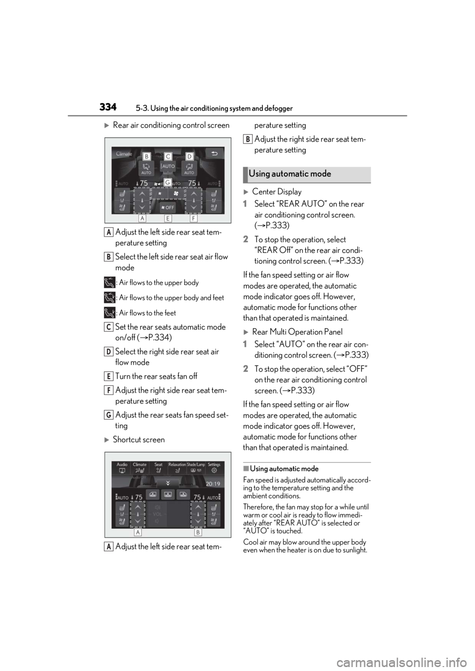LEXUS LS500 2021 Owners Manual 3345-3. Using the air conditioning system and defogger
Rear air conditioning control screenAdjust the left side rear seat tem-
perature setting
Select the left side rear seat air flow
mode
: Air f LEXUS LS500 2021 Owners Manual 3345-3. Using the air conditioning system and defogger
Rear air conditioning control screenAdjust the left side rear seat tem-
perature setting
Select the left side rear seat air flow
mode
: Air f