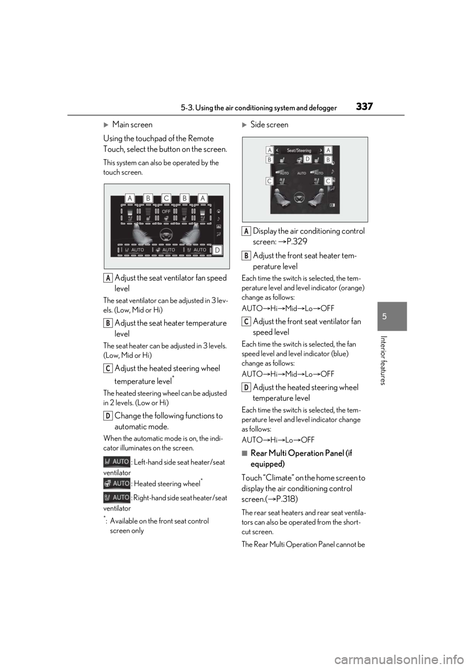 LEXUS LS500 2021 Owners Manual 3375-3. Using the air conditioning system and defogger
5
Interior features
Main screen
Using the touchpad of the Remote
Touch, select the button on the screen.
This system can also be operated by LEXUS LS500 2021 Owners Manual 3375-3. Using the air conditioning system and defogger
5
Interior features
Main screen
Using the touchpad of the Remote
Touch, select the button on the screen.
This system can also be operated by