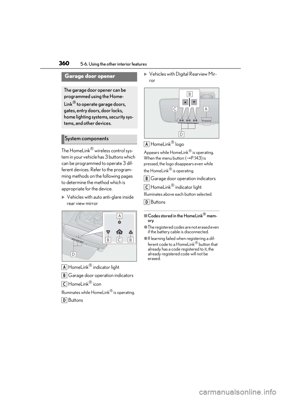 LEXUS LS500 2021 Owners Manual 3605-6. Using the other interior features
The HomeLink® wireless control sys-
tem in your vehicle has 3 buttons which
can be programmed to operate 3 dif-
ferent devices. Refer to the program-
ming m LEXUS LS500 2021 Owners Manual 3605-6. Using the other interior features
The HomeLink® wireless control sys-
tem in your vehicle has 3 buttons which
can be programmed to operate 3 dif-
ferent devices. Refer to the program-
ming m
