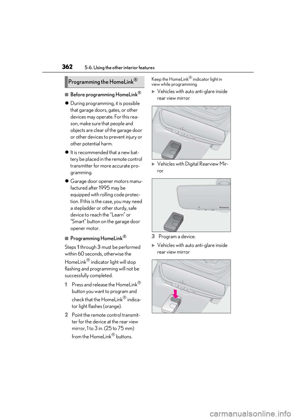 LEXUS LS500 2021 Owners Manual 3625-6. Using the other interior features
■Before programming HomeLink®
During programming, it is possible
that garage doors, gates, or other
devices may operate. For this rea-
son, make sure LEXUS LS500 2021 Owners Manual 3625-6. Using the other interior features
■Before programming HomeLink®
During programming, it is possible
that garage doors, gates, or other
devices may operate. For this rea-
son, make sure