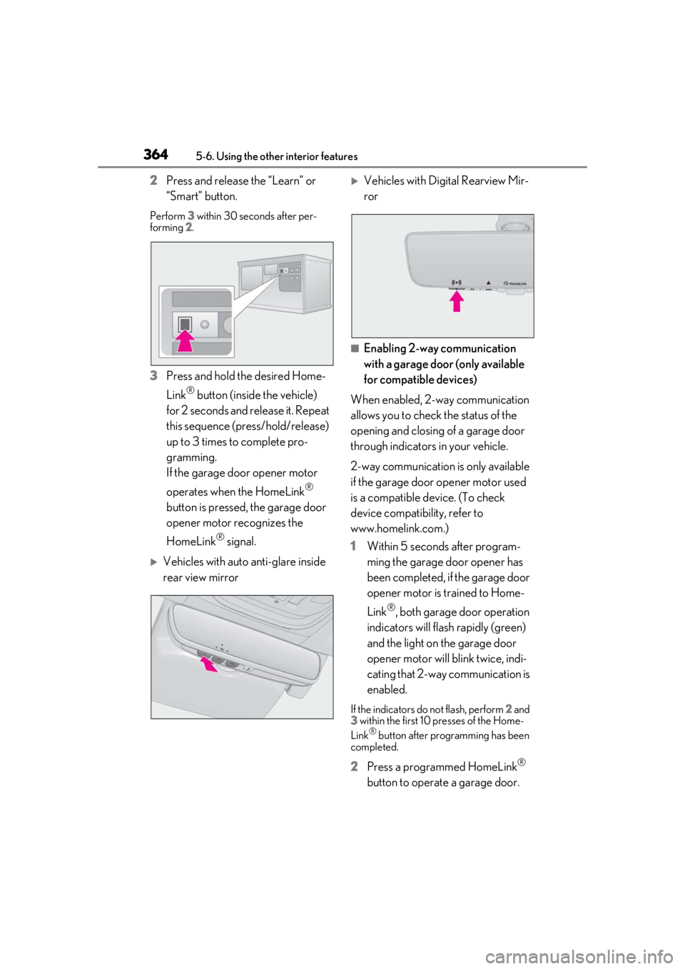 LEXUS LS500 2021 Owners Manual 3645-6. Using the other interior features
2Press and release the “Learn” or
“Smart” button.
Perform 3 within 30 seconds after per-
forming 2.
3 Press and hold the desired Home-
Link
® butt LEXUS LS500 2021 Owners Manual 3645-6. Using the other interior features
2Press and release the “Learn” or
“Smart” button.
Perform 3 within 30 seconds after per-
forming 2.
3 Press and hold the desired Home-
Link
® butt