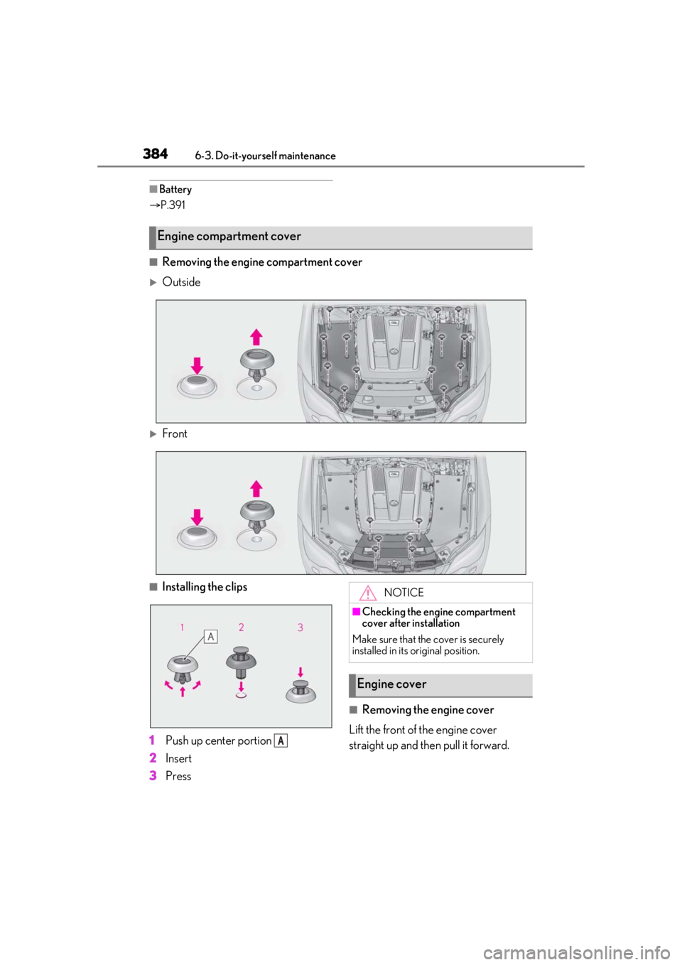 LEXUS LS500 2021 Owners Manual 3846-3. Do-it-yourself maintenance
■Battery
P.391
■Removing the engine compartment cover
Outside
Front
■Installing the clips
1 Push up center portion
2 Insert
3 Press
■Removing the LEXUS LS500 2021 Owners Manual 3846-3. Do-it-yourself maintenance
■Battery
P.391
■Removing the engine compartment cover
Outside
Front
■Installing the clips
1 Push up center portion
2 Insert
3 Press
■Removing the