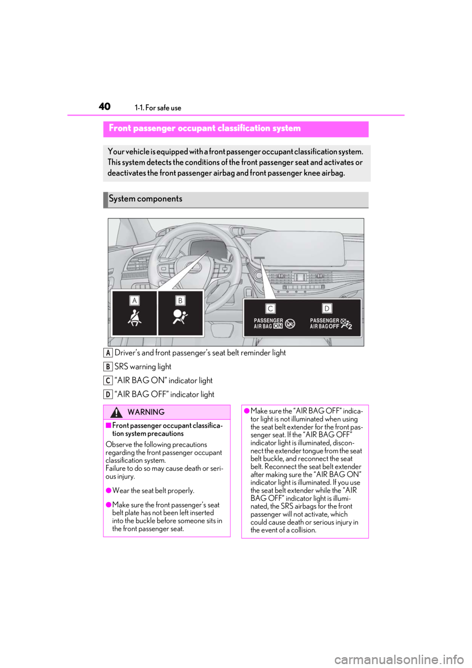 LEXUS LS500 2021 Owners Guide 401-1. For safe use
Driver’s and front passenger’s seat belt reminder light
SRS warning light
“AIR BAG ON” indicator light
“AIR BAG OFF” indicator light
Front passenger occupant classifica LEXUS LS500 2021 Owners Guide 401-1. For safe use
Driver’s and front passenger’s seat belt reminder light
SRS warning light
“AIR BAG ON” indicator light
“AIR BAG OFF” indicator light
Front passenger occupant classifica