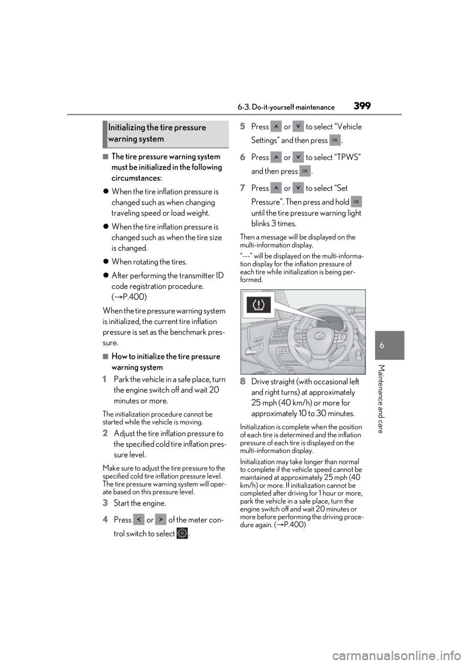 LEXUS LS500 2021  Owners Manual 3996-3. Do-it-yourself maintenance
6
Maintenance and care
■The tire pressure warning system 
must be initialized in the following 
circumstances:
 When the tire inflation pressure is 
changed suc