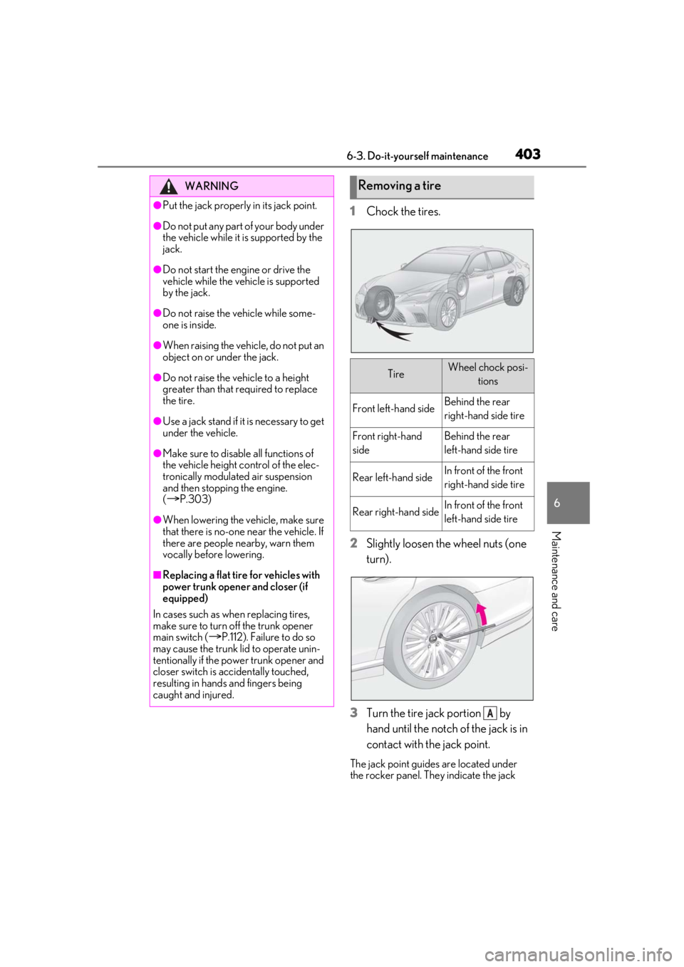 LEXUS LS500 2021 Owners Manual 4036-3. Do-it-yourself maintenance
6
Maintenance and care
1Chock the tires.
2 Slightly loosen the wheel nuts (one
turn).
3 Turn the tire jack portion by
hand until the notch of the jack is in
con LEXUS LS500 2021 Owners Manual 4036-3. Do-it-yourself maintenance
6
Maintenance and care
1Chock the tires.
2 Slightly loosen the wheel nuts (one
turn).
3 Turn the tire jack portion by
hand until the notch of the jack is in
con
