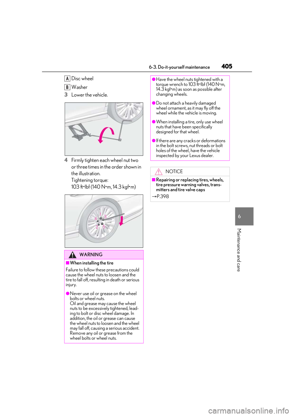 LEXUS LS500 2021 Owners Manual 4056-3. Do-it-yourself maintenance
6
Maintenance and care
Disc wheel
Washer
3 Lower the vehicle.
4 Firmly tighten each wheel nut two
or three times in the order shown in
the illustration.
Tightening LEXUS LS500 2021 Owners Manual 4056-3. Do-it-yourself maintenance
6
Maintenance and care
Disc wheel
Washer
3 Lower the vehicle.
4 Firmly tighten each wheel nut two
or three times in the order shown in
the illustration.
Tightening