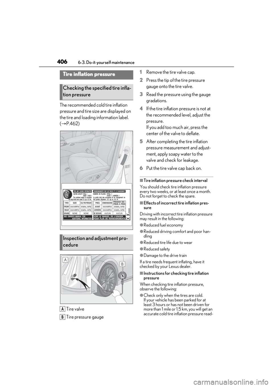LEXUS LS500 2021 Owners Manual 4066-3. Do-it-yourself maintenance
The recommended cold tire inflation
pressure and tire size are displayed on
the tire and loading information label.
( P.462)
Tire valve
Tire pressure gauge 1
R LEXUS LS500 2021 Owners Manual 4066-3. Do-it-yourself maintenance
The recommended cold tire inflation
pressure and tire size are displayed on
the tire and loading information label.
( P.462)
Tire valve
Tire pressure gauge 1
R