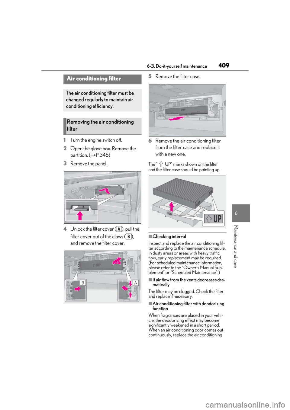 LEXUS LS500 2021 Owners Manual 4096-3. Do-it-yourself maintenance
6
Maintenance and care
1Turn the engine switch off.
2 Open the glove box. Remove the
partition. ( P.346)
3 Remove the panel.
4 Unlock the filter cover ( ), pull LEXUS LS500 2021 Owners Manual 4096-3. Do-it-yourself maintenance
6
Maintenance and care
1Turn the engine switch off.
2 Open the glove box. Remove the
partition. ( P.346)
3 Remove the panel.
4 Unlock the filter cover ( ), pull