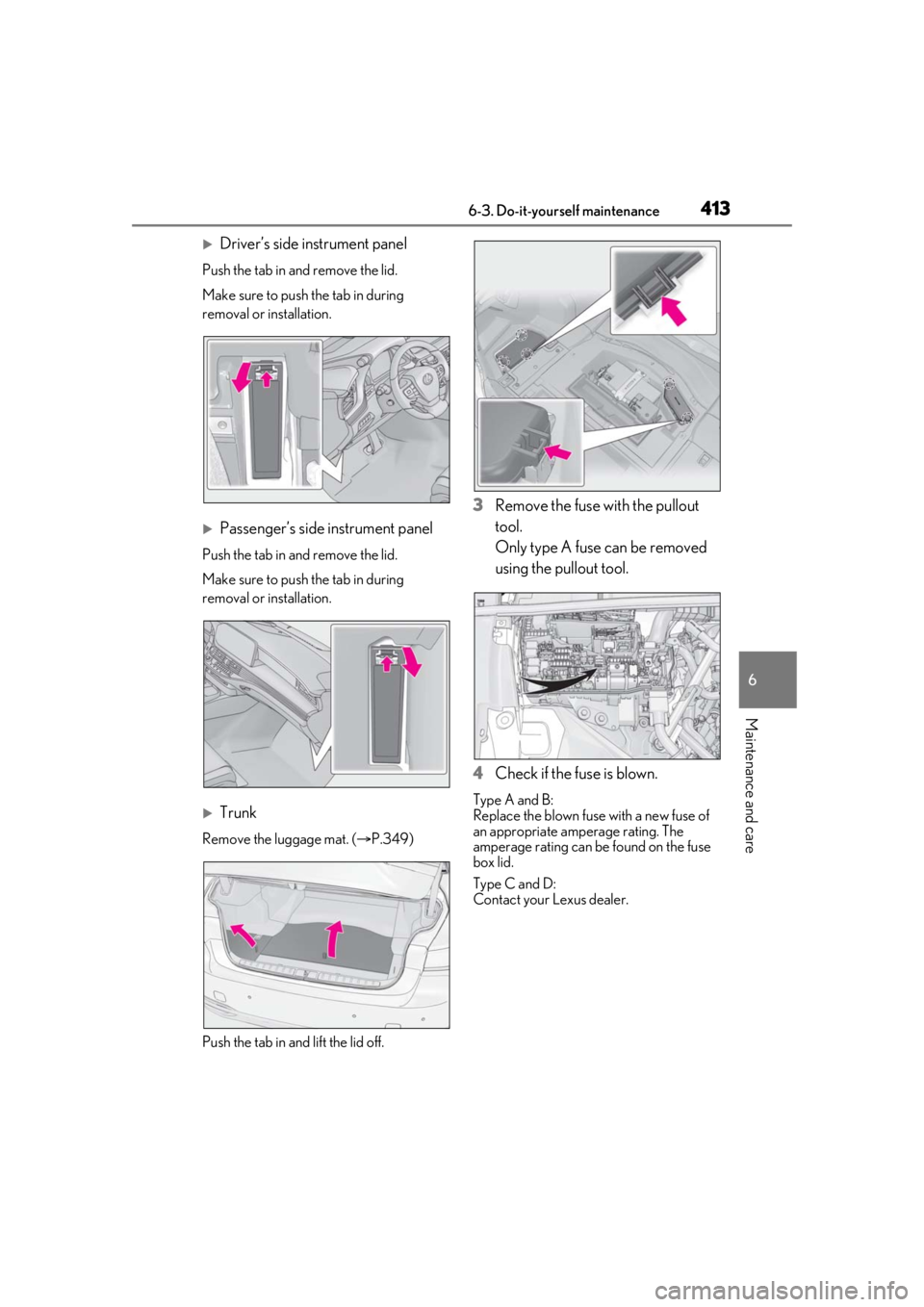 LEXUS LS500 2021 Owners Manual 4136-3. Do-it-yourself maintenance
6
Maintenance and care
Driver’s side instrument panel
Push the tab in and remove the lid.
Make sure to push the tab in during
removal or installation.
Passe LEXUS LS500 2021 Owners Manual 4136-3. Do-it-yourself maintenance
6
Maintenance and care
Driver’s side instrument panel
Push the tab in and remove the lid.
Make sure to push the tab in during
removal or installation.
Passe