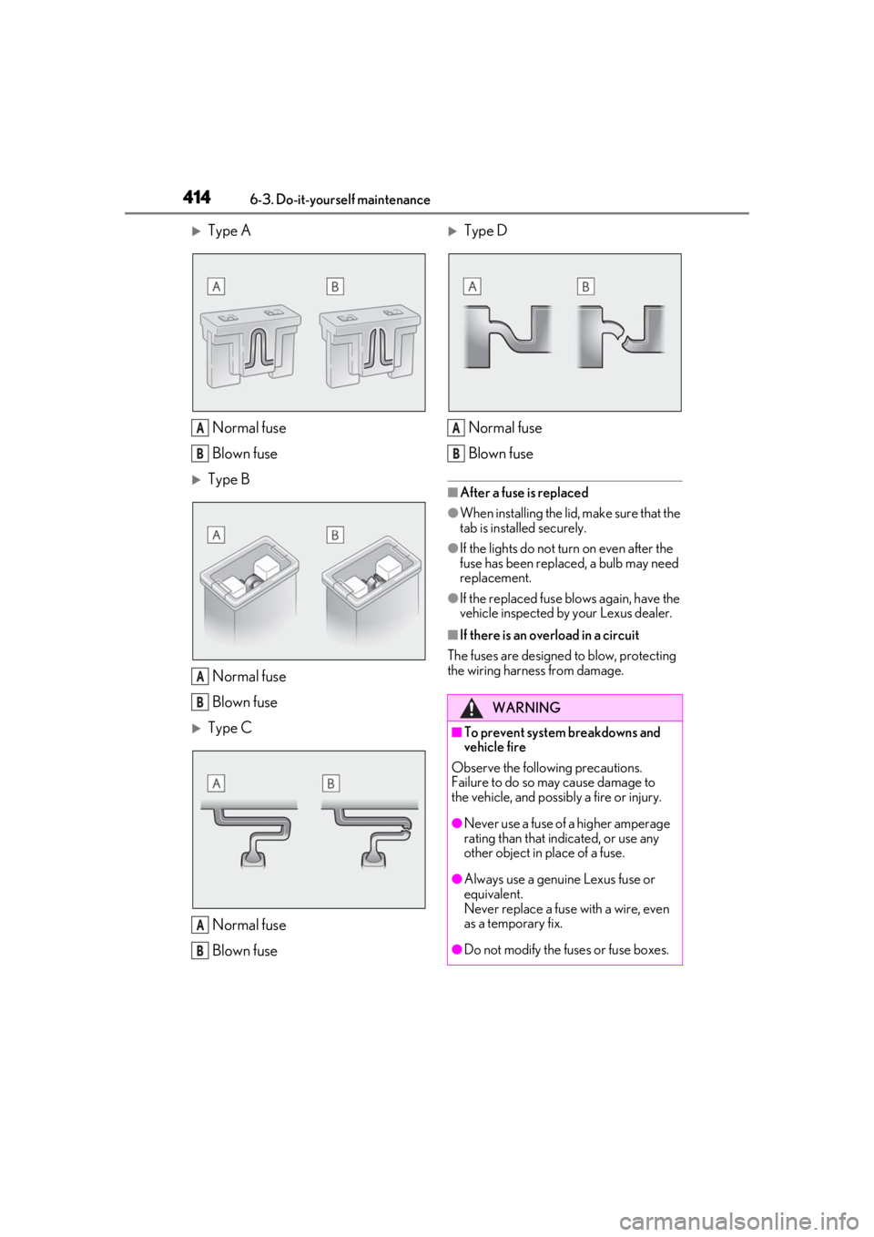 LEXUS LS500 2021 Owners Manual 4146-3. Do-it-yourself maintenance
Type ANormal fuse
Blown fuse
Type B
Normal fuse
Blown fuse
Type CNormal fuse
Blown fuse
Type DNormal fuse
Blown fuse
■After a fuse is replaced
●When LEXUS LS500 2021 Owners Manual 4146-3. Do-it-yourself maintenance
Type ANormal fuse
Blown fuse
Type B
Normal fuse
Blown fuse
Type CNormal fuse
Blown fuse
Type DNormal fuse
Blown fuse
■After a fuse is replaced
●When