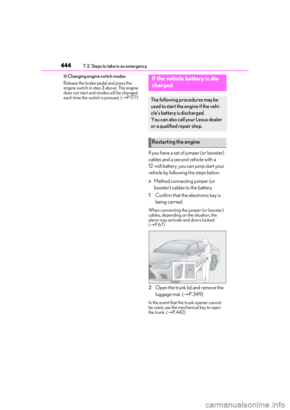 LEXUS LS500 2021 Owners Manual 4447-2. Steps to take in an emergency
■Changing engine switch modes
Release the brake pedal and press the
engine switch in step 3 above. The engine
does not start and modes will be changed
each LEXUS LS500 2021 Owners Manual 4447-2. Steps to take in an emergency
■Changing engine switch modes
Release the brake pedal and press the
engine switch in step 3 above. The engine
does not start and modes will be changed
each