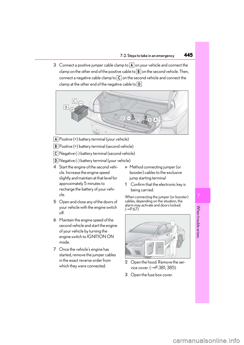 LEXUS LS500 2021 Owners Manual 4457-2. Steps to take in an emergency
7
When trouble arises
3Connect a positive jumper cable clamp to on your vehicle and connect the
clamp on the other end of the positive cab le to on the secon LEXUS LS500 2021 Owners Manual 4457-2. Steps to take in an emergency
7
When trouble arises
3Connect a positive jumper cable clamp to on your vehicle and connect the
clamp on the other end of the positive cab le to on the secon